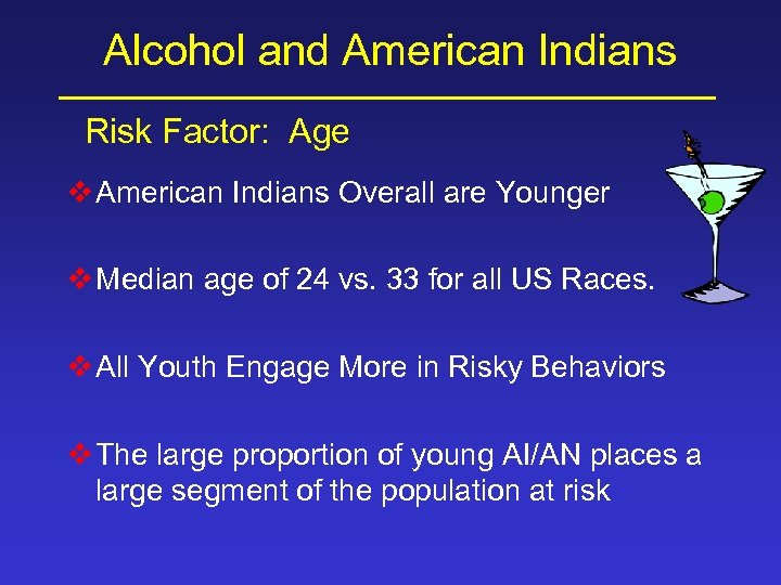 Alcohol and American Indians Risk Factor: Age v American Indians Overall are Younger v