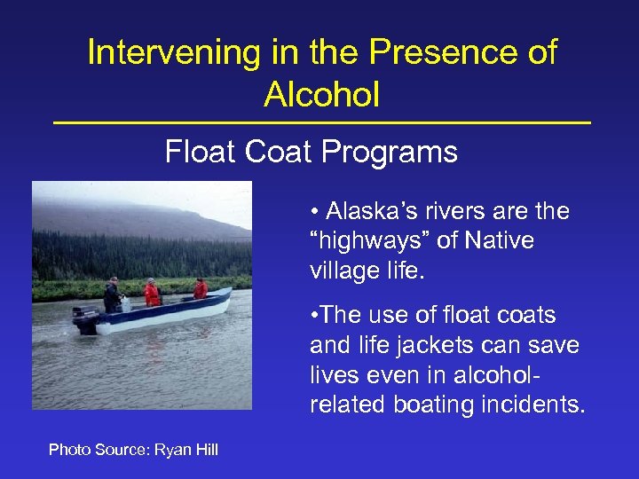 Intervening in the Presence of Alcohol Float Coat Programs • Alaska’s rivers are the