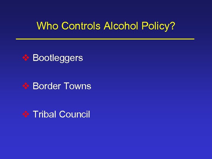 Who Controls Alcohol Policy? v Bootleggers v Border Towns v Tribal Council 