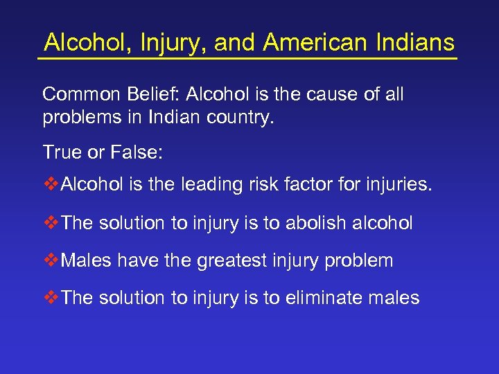 Alcohol, Injury, and American Indians Common Belief: Alcohol is the cause of all problems