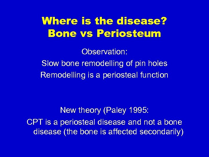 Where is the disease? Bone vs Periosteum Observation: Slow bone remodelling of pin holes