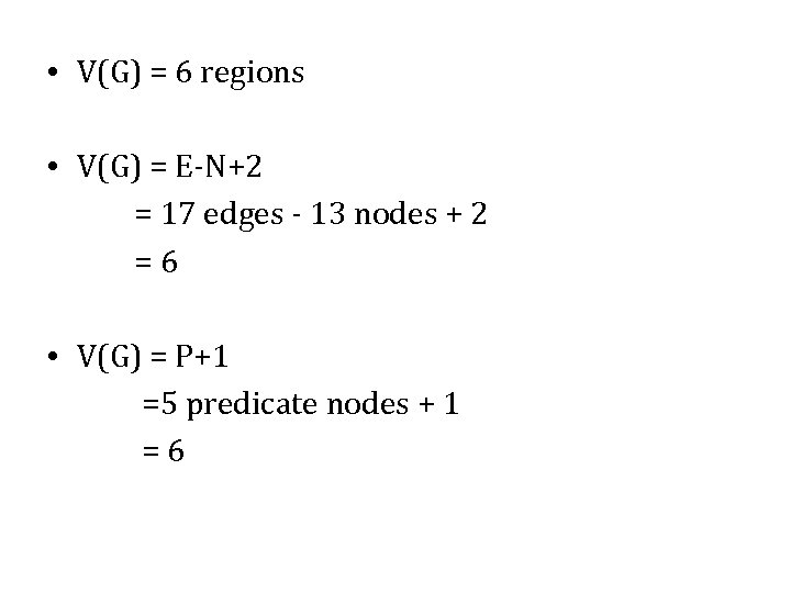  • V(G) = 6 regions • V(G) = E-N+2 = 17 edges -