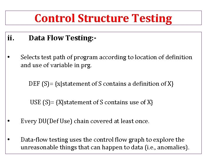 Control Structure Testing ii. • Data Flow Testing: Selects test path of program according