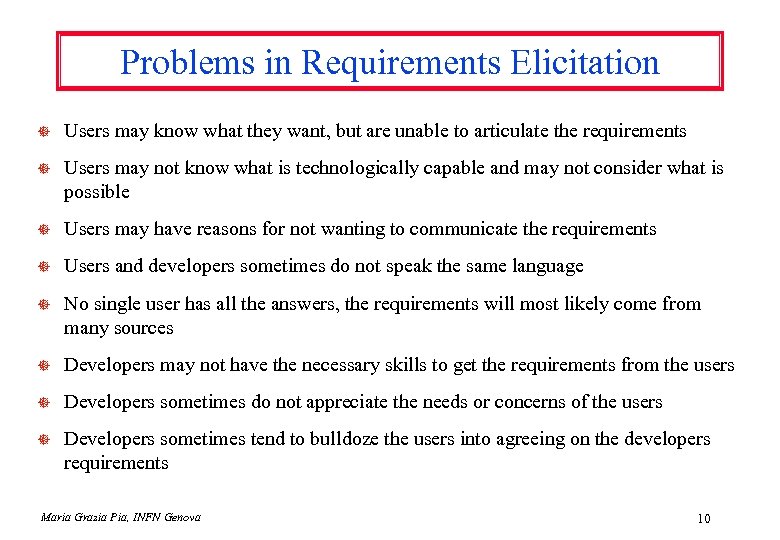 Problems in Requirements Elicitation ] Users may know what they want, but are unable