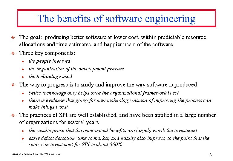 The benefits of software engineering ] ] The goal: producing better software at lower