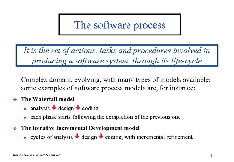 The software process It is the set of actions, tasks and procedures involved in