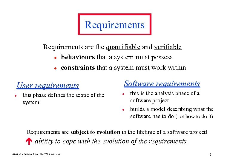 Requirements are the quantifiable and verifiable l behaviours that a system must possess l