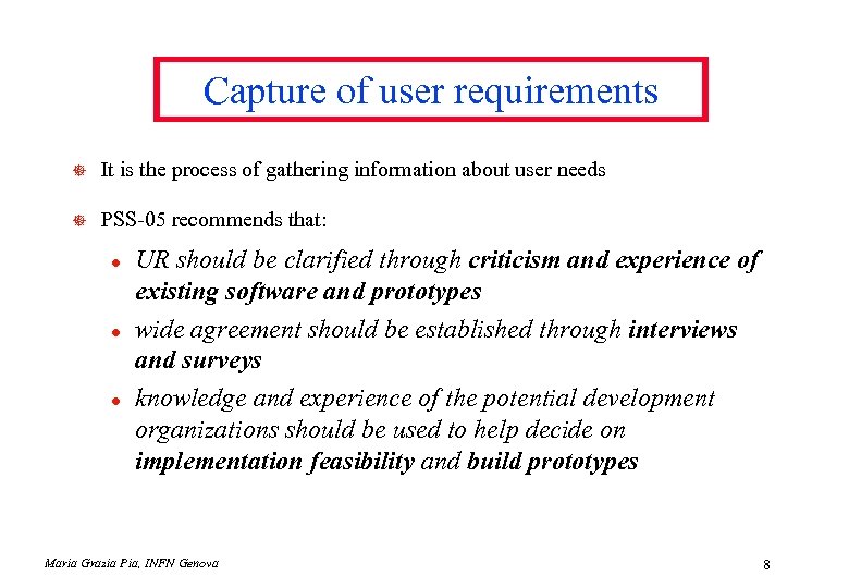 Capture of user requirements ] It is the process of gathering information about user