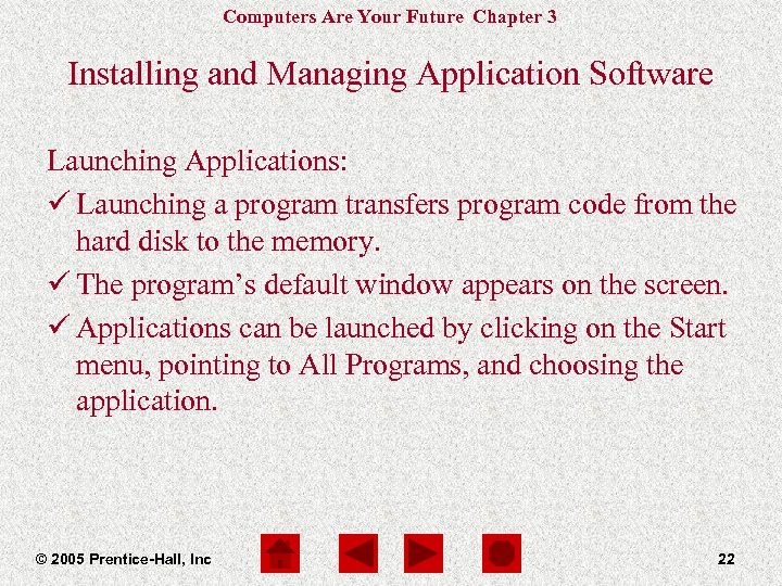 Computers Are Your Future Chapter 3 Installing and Managing Application Software Launching Applications: ü