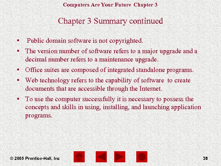 Computers Are Your Future Chapter 3 Summary continued • Public domain software is not