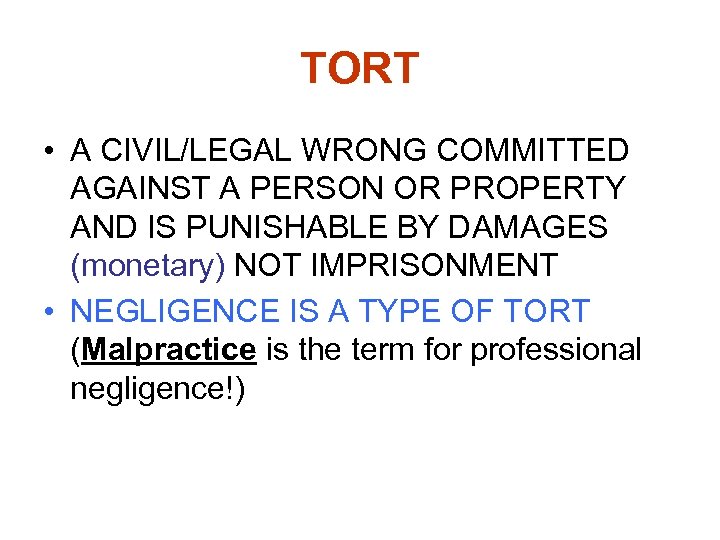 TORT • A CIVIL/LEGAL WRONG COMMITTED AGAINST A PERSON OR PROPERTY AND IS PUNISHABLE