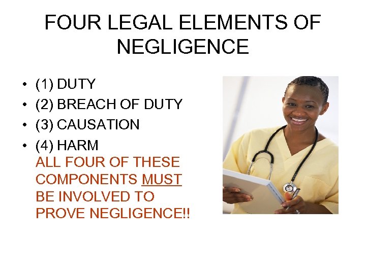 FOUR LEGAL ELEMENTS OF NEGLIGENCE • • (1) DUTY (2) BREACH OF DUTY (3)