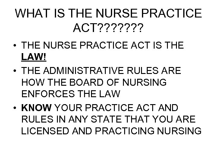 WHAT IS THE NURSE PRACTICE ACT? ? ? ? • THE NURSE PRACTICE ACT