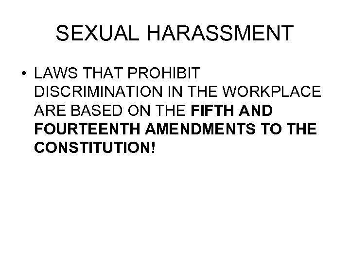 SEXUAL HARASSMENT • LAWS THAT PROHIBIT DISCRIMINATION IN THE WORKPLACE ARE BASED ON THE