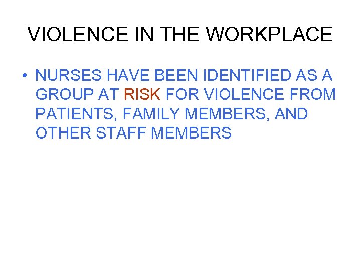 VIOLENCE IN THE WORKPLACE • NURSES HAVE BEEN IDENTIFIED AS A GROUP AT RISK