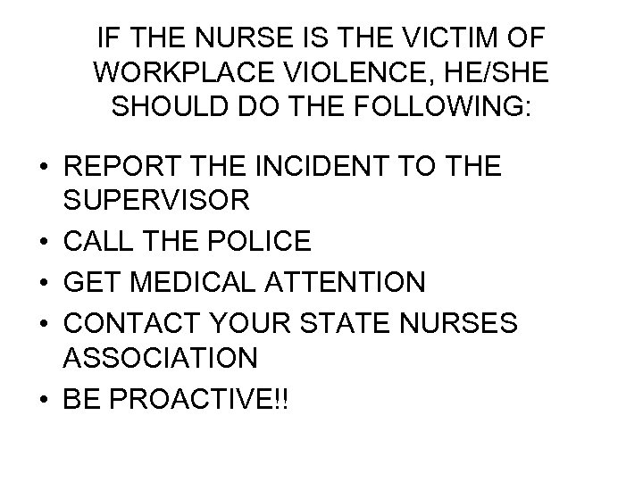 IF THE NURSE IS THE VICTIM OF WORKPLACE VIOLENCE, HE/SHE SHOULD DO THE FOLLOWING: