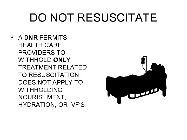 DO NOT RESUSCITATE • A DNR PERMITS HEALTH CARE PROVIDERS TO WITHHOLD ONLY TREATMENT