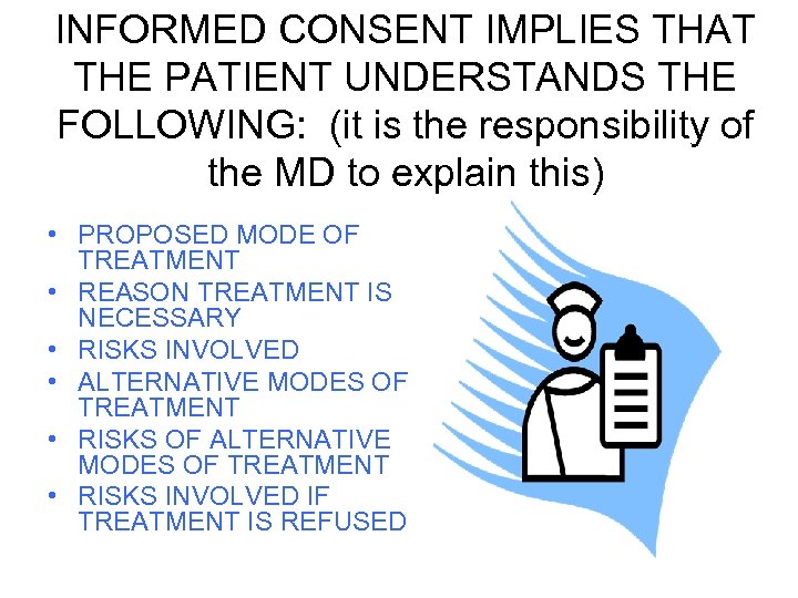 INFORMED CONSENT IMPLIES THAT THE PATIENT UNDERSTANDS THE FOLLOWING: (it is the responsibility of