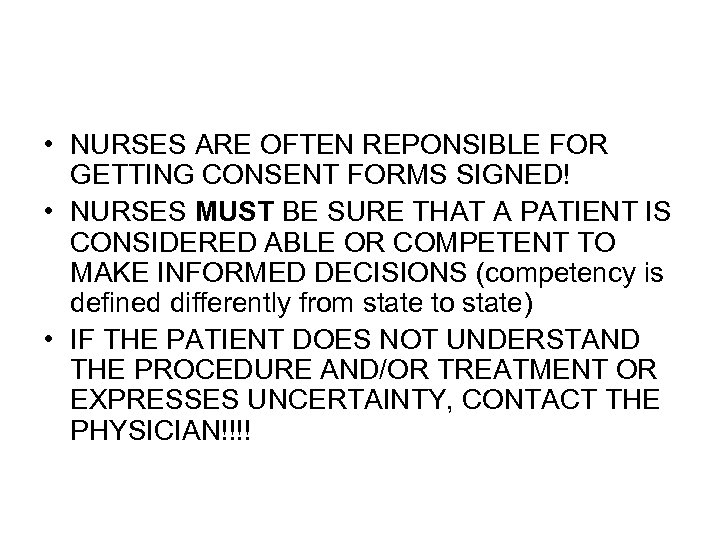  • NURSES ARE OFTEN REPONSIBLE FOR GETTING CONSENT FORMS SIGNED! • NURSES MUST