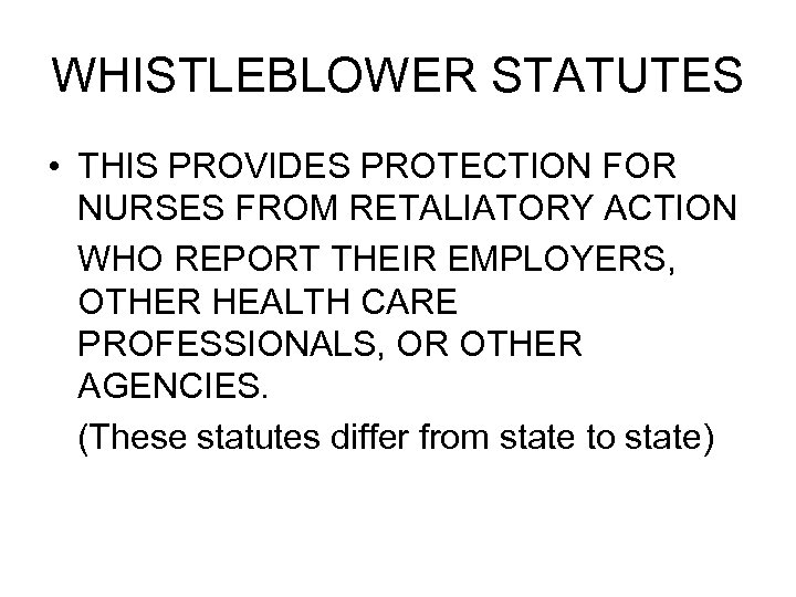 WHISTLEBLOWER STATUTES • THIS PROVIDES PROTECTION FOR NURSES FROM RETALIATORY ACTION WHO REPORT THEIR