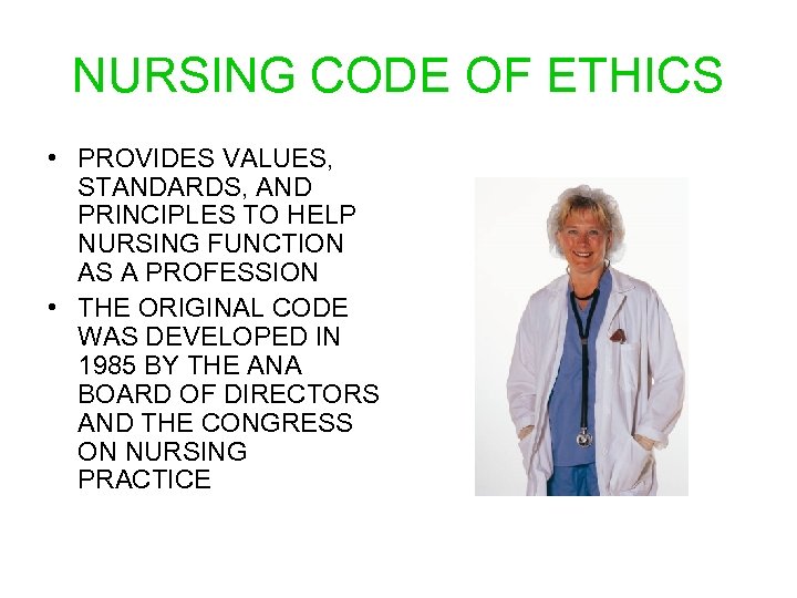 NURSING CODE OF ETHICS • PROVIDES VALUES, STANDARDS, AND PRINCIPLES TO HELP NURSING FUNCTION