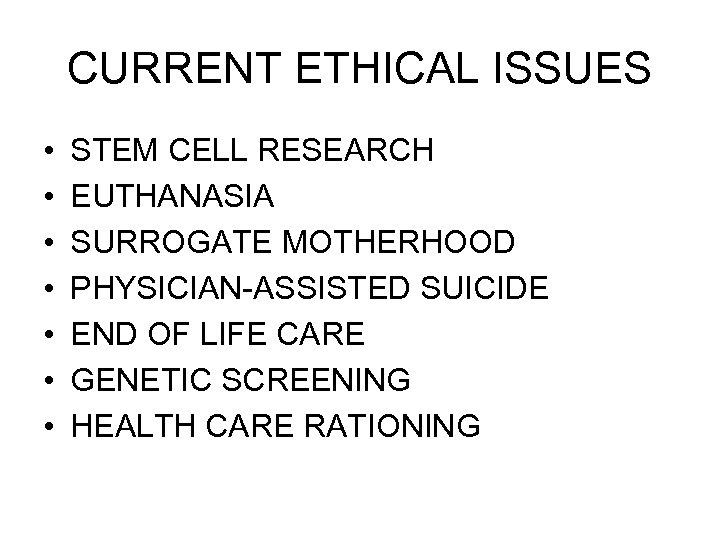 CURRENT ETHICAL ISSUES • • STEM CELL RESEARCH EUTHANASIA SURROGATE MOTHERHOOD PHYSICIAN-ASSISTED SUICIDE END