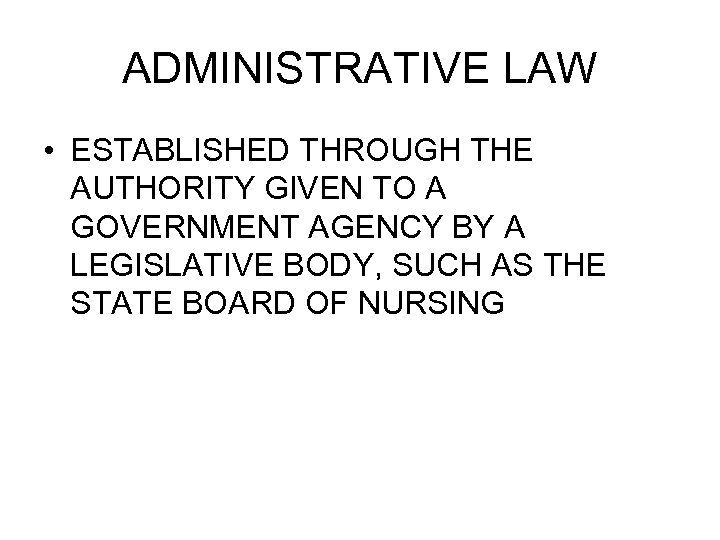 ADMINISTRATIVE LAW • ESTABLISHED THROUGH THE AUTHORITY GIVEN TO A GOVERNMENT AGENCY BY A