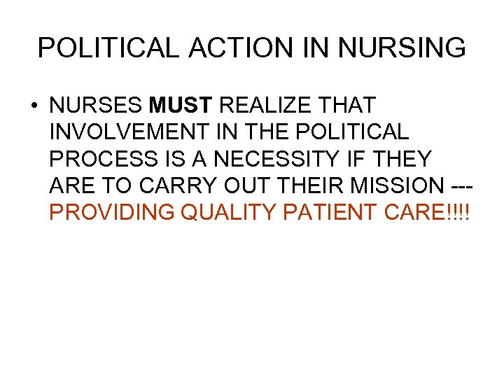 POLITICAL ACTION IN NURSING • NURSES MUST REALIZE THAT INVOLVEMENT IN THE POLITICAL PROCESS