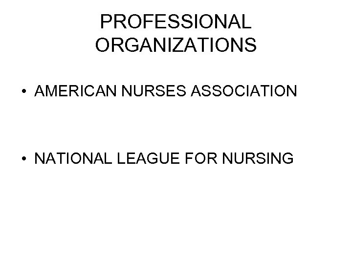 PROFESSIONAL ORGANIZATIONS • AMERICAN NURSES ASSOCIATION • NATIONAL LEAGUE FOR NURSING 