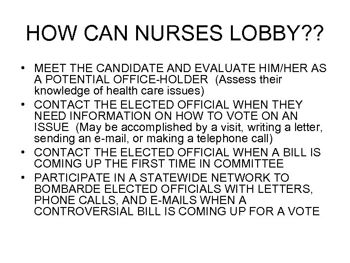 HOW CAN NURSES LOBBY? ? • MEET THE CANDIDATE AND EVALUATE HIM/HER AS A