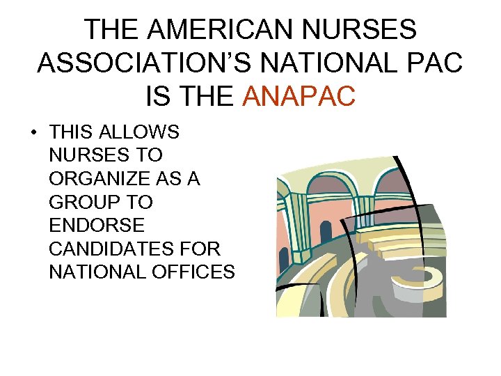 THE AMERICAN NURSES ASSOCIATION’S NATIONAL PAC IS THE ANAPAC • THIS ALLOWS NURSES TO