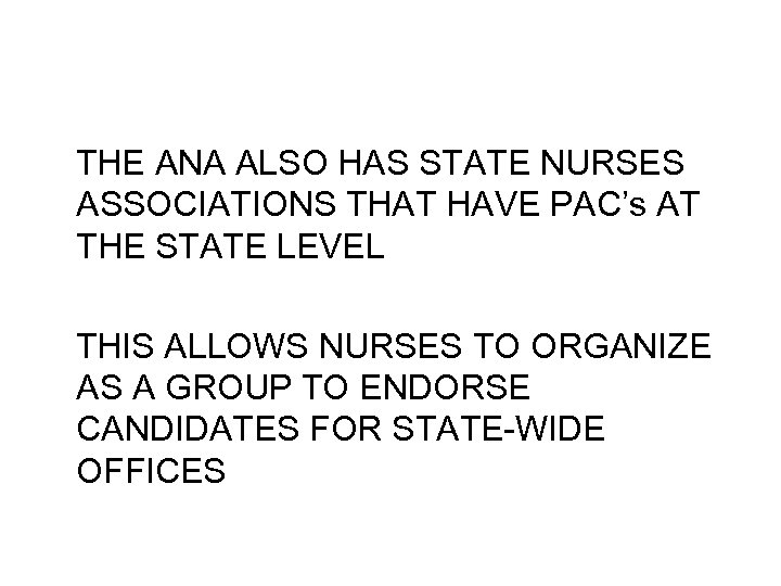 THE ANA ALSO HAS STATE NURSES ASSOCIATIONS THAT HAVE PAC’s AT THE STATE LEVEL