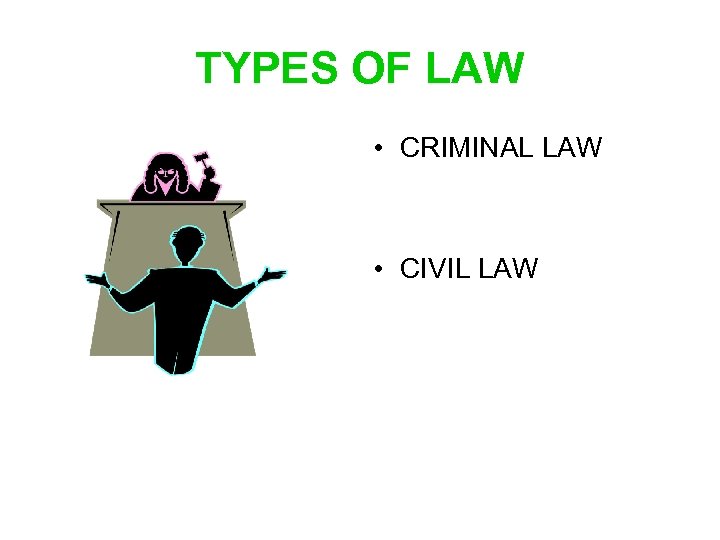 TYPES OF LAW • CRIMINAL LAW • CIVIL LAW 