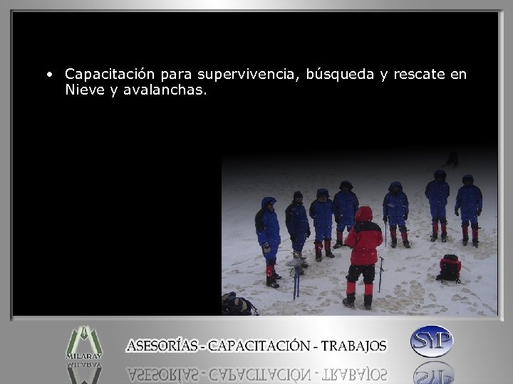  • Capacitación para supervivencia, búsqueda y rescate en Nieve y avalanchas. 