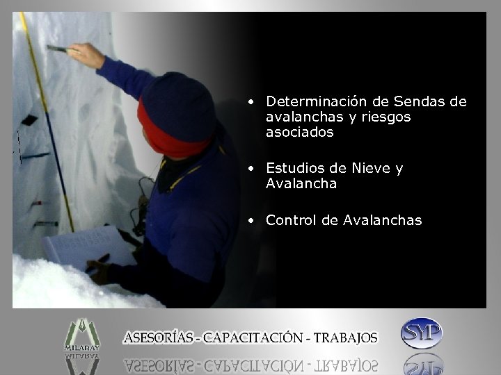  • Determinación de Sendas de avalanchas y riesgos asociados • Estudios de Nieve