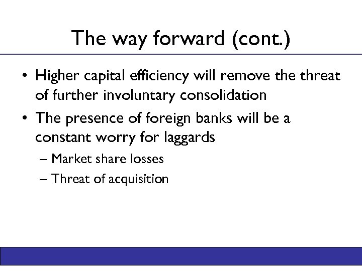 The way forward (cont. ) • Higher capital efficiency will remove threat of further