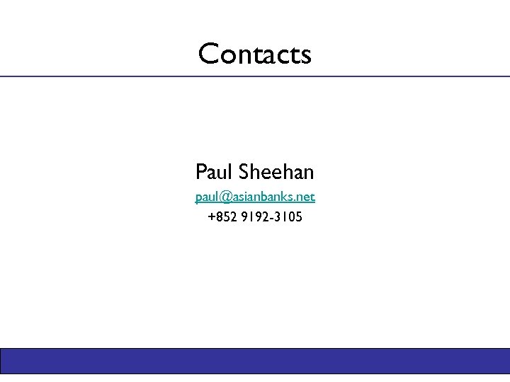 Contacts Paul Sheehan paul@asianbanks. net +852 9192 -3105 