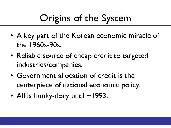 Origins of the System • A key part of the Korean economic miracle of