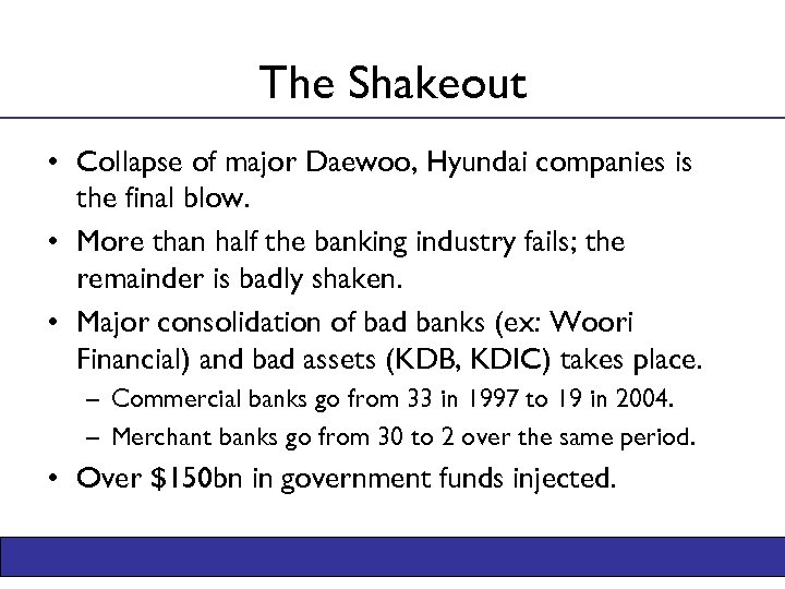 The Shakeout • Collapse of major Daewoo, Hyundai companies is the final blow. •