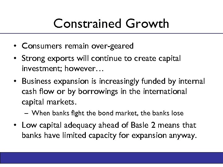 Constrained Growth • Consumers remain over-geared • Strong exports will continue to create capital