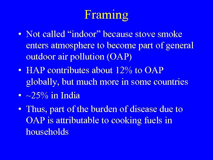 Framing • Not called “indoor” because stove smoke enters atmosphere to become part of