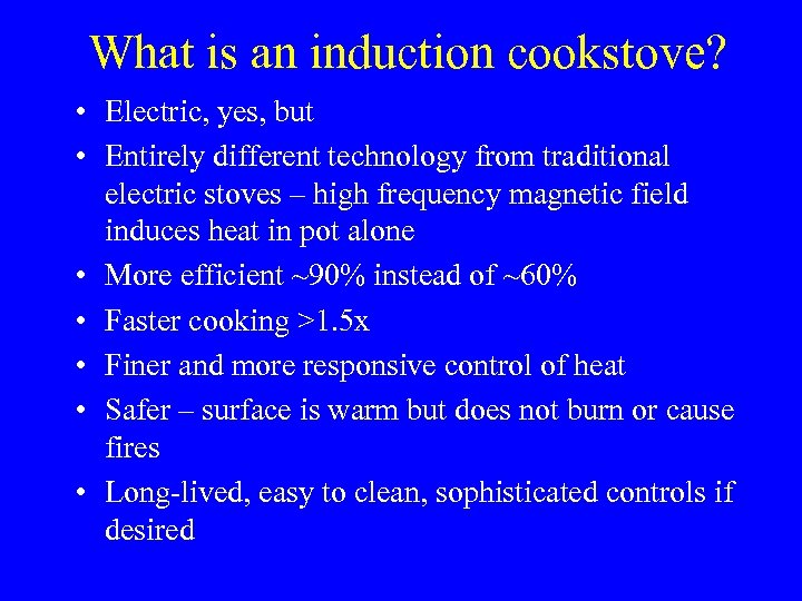 What is an induction cookstove? • Electric, yes, but • Entirely different technology from