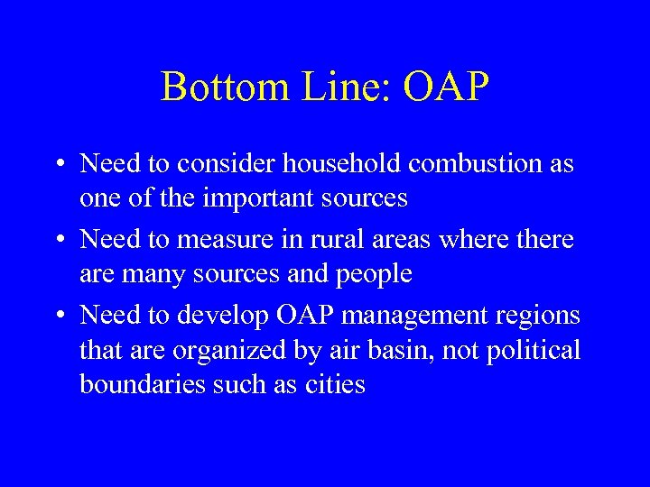 Bottom Line: OAP • Need to consider household combustion as one of the important