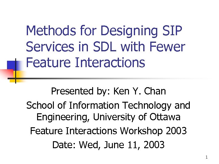 Methods for Designing SIP Services in SDL with Fewer Feature Interactions Presented by: Ken