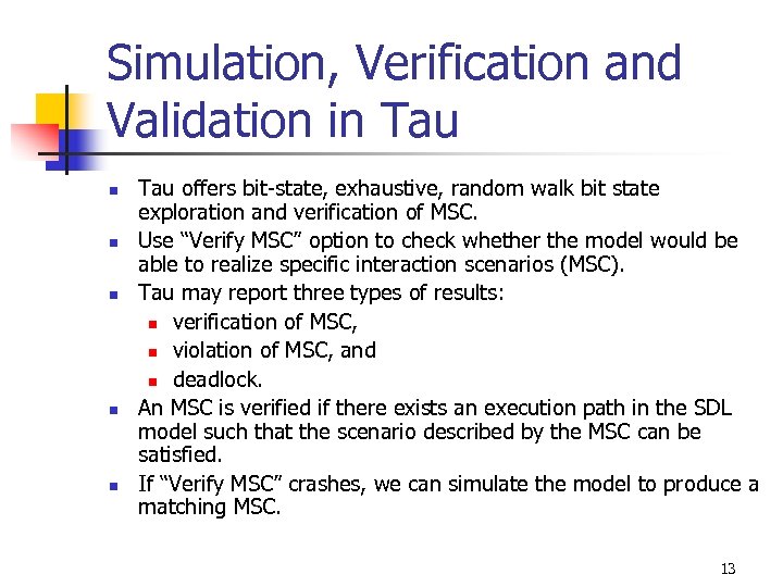 Simulation, Verification and Validation in Tau n n n Tau offers bit-state, exhaustive, random