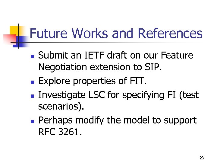 Future Works and References n n Submit an IETF draft on our Feature Negotiation