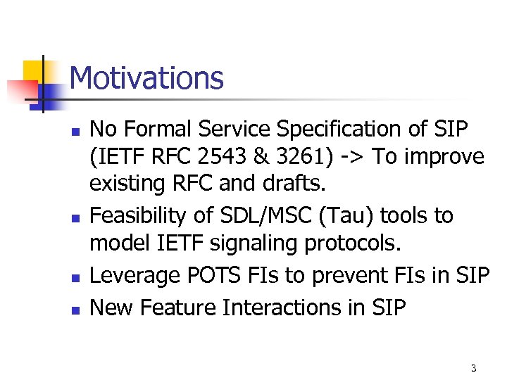 Motivations n n No Formal Service Specification of SIP (IETF RFC 2543 & 3261)