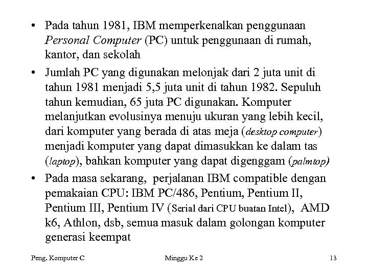  • Pada tahun 1981, IBM memperkenalkan penggunaan Personal Computer (PC) untuk penggunaan di