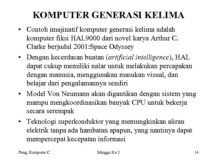KOMPUTER GENERASI KELIMA • Contoh imajinatif komputer generasi kelima adalah komputer fiksi HAL 9000