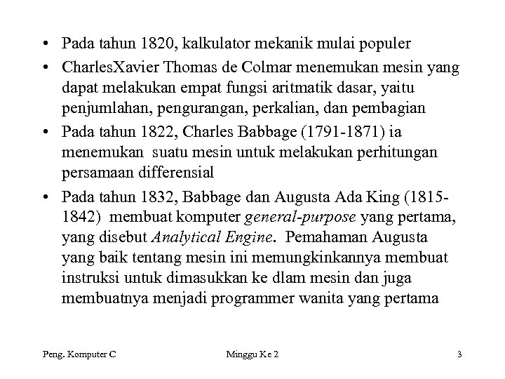  • Pada tahun 1820, kalkulator mekanik mulai populer • Charles. Xavier Thomas de